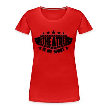 Theatre Is My Sport Drama Broadway Theatre Actor - Women's Premium Organic T-Shirt - red - Front - Mia (176cm)