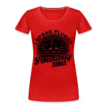 I Speak Fluent Broadway Musical Theatre Actor - Women's Premium Organic T-Shirt - red - Front - Mia (176cm)