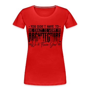 Vous n’avez pas besoin d’être des architectes de construction fous - T-shirt bio Premium Femme - rouge - Devant - Mia (176cm)