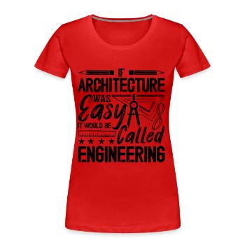 If Architecture Was Easy Architectural Architects - Frauen Premium Bio T-Shirt - Rot - Vorne - Mia (176cm)