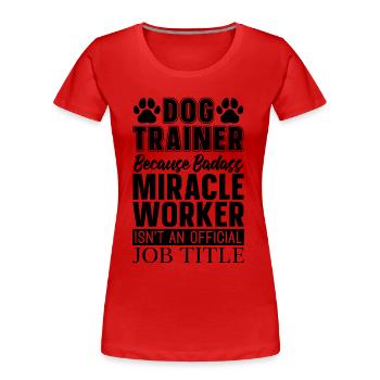 Dog Trainer Because Animal Lover Animal Trainers - Women's Premium Organic T-Shirt - red - Front - Mia (176cm)