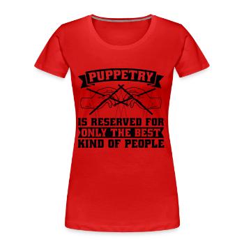 Puppetry Is Reserved For Only The Puppet Puppeteer - Frauen Premium Bio T-Shirt - Rot - Vorne - Mia (176cm)