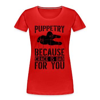 Puppetry Because Crack Is Bad Puppets Puppeteer - Frauen Premium Bio T-Shirt - Rot - Vorne - Mia (176cm)
