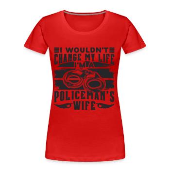 Wouldn't Change My Life Policeman Police Officers - Women's Premium Organic T-Shirt - red - Front - Mia (176cm)