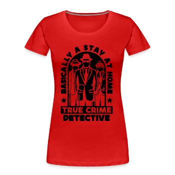 Fondamentalement un détectives de police de rester à la maison - T-shirt bio Premium Femme - rouge - Devant - Mia (176cm)