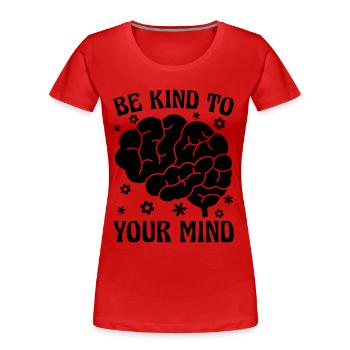 Be Kind To Your Health Care Mental Health Advocate - Frauen Premium Bio T-Shirt - Rot - Vorne - Mia (176cm)