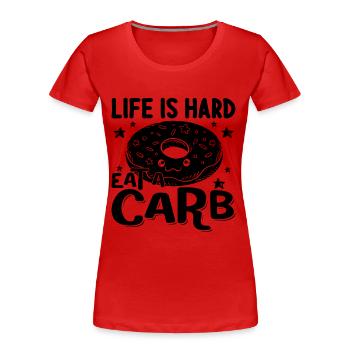 Life Is Hard Eat A Carb Nutritionist Dietitians - Frauen Premium Bio T-Shirt - Rot - Vorne - Mia (176cm)