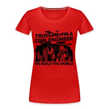 Croyez-moi, je suis un entrepreneur civil Ingénieurs civils - T-shirt bio Premium Femme - rouge - Devant - Mia (176cm)