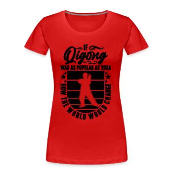 Si le Qi Gong était aussi populaire que l’amateur de Tai Chi Qigong - T-shirt bio Premium Femme - rouge - Devant - Mia (176cm)