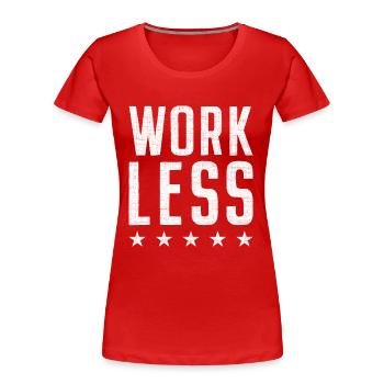 Work Less Ruhestand Vorruhestand Rentner Geschenk - Frauen Premium Bio T-Shirt - Rot - Vorne - Mia (176cm)