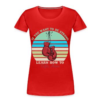 If you want to be strong learn how to fight alone - T-shirt bio Premium Femme - rouge - Devant - Mia (176cm)