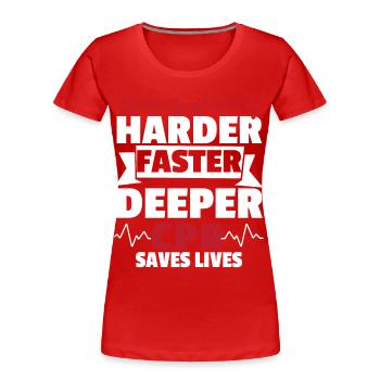 Harder Faster Deeper CPR Rettet Leben Rettungsdien - Frauen Premium Bio T-Shirt - Rot - Vorne - Mia (176cm)