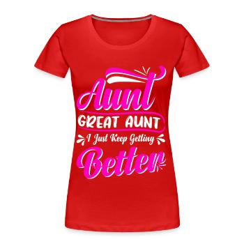 Aunt Great Aunt I Just Keep Getting Better Cute - Women's Premium Organic T-Shirt - red - Front - Mia (176cm)