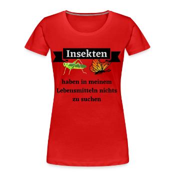 Insekten haben in meinen Lebensmitteln nichts ... - Frauen Premium Bio T-Shirt - Rot - Vorne - Mia (176cm)