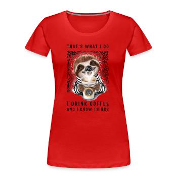 C’est ce que je fais, je bois du café et je sais des choses - T-shirt bio Premium Femme - rouge - Devant - Mia (176cm)