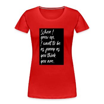 Wenn ich lustig aufwache, will ich so lustig sein wie du - Frauen Premium Bio T-Shirt - Rot - Vorne - Mia (176cm)