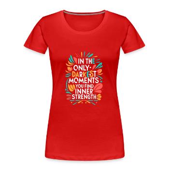 in only darkest moments you find inner strength - Women's Premium Organic T-Shirt - red - Front - Mia (176cm)