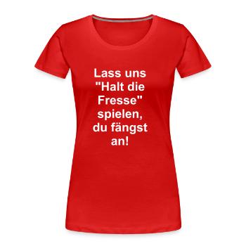 Lass uns "Halt die fresse" spielen, du fängst an! - Frauen Premium Bio T-Shirt - Rot - Vorne - Mia (176cm)