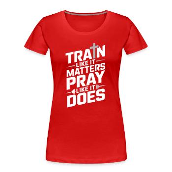 Train Like It Matters Pray Like It Does - Frauen Premium Bio T-Shirt - Rot - Vorne - Mia (176cm)