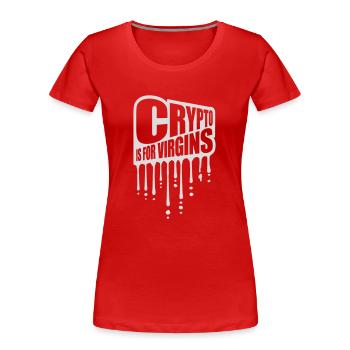 crypto is for virgins - Women's Premium Organic T-Shirt - red - Front - Mia (176cm)