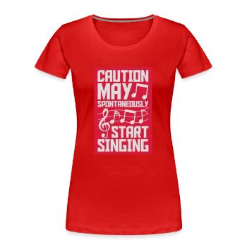 may spontaneously start singing - Frauen Premium Bio T-Shirt - Rot - Vorne - Mia (176cm)