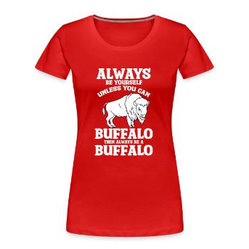 Always Be Yourself Unless You Can Be Buffalo Bison - Frauen Premium Bio T-Shirt - Rot - Vorne - Mia (176cm)