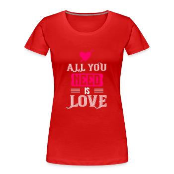 Tout ce dont vous avez besoin, c’est d’amour - T-shirt bio Premium Femme - rouge - Devant - Mia (176cm)