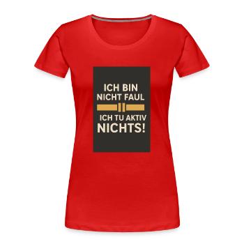 Ich bin nicht faul - Ich tu aktiv nichts 01 - Frauen Premium Bio T-Shirt - Rot - Vorne - Mia (176cm)