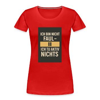 Ich bin nicht faul - Ich tu aktiv nichts 02 - Frauen Premium Bio T-Shirt - Rot - Vorne - Mia (176cm)