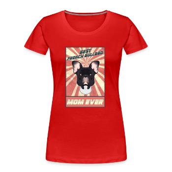 Best French Bulldog Mom Ever I Frenchie Lover - Frauen Premium Bio T-Shirt - Rot - Vorne - Mia (176cm)