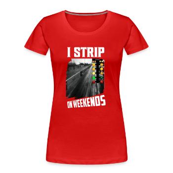 I Strip On Weekends Muscle Car Drag Racer - Women's Premium Organic T-Shirt - red - Front - Mia (176cm)