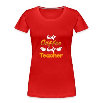 Moitié café Moitié professeur Drôle d’enseignement Humour - T-shirt bio Premium Femme - rouge - Devant - Mia (176cm)