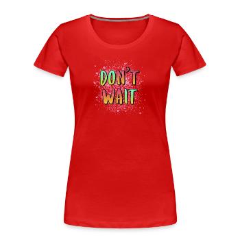 Don't Wait Do It - Frauen Premium Bio T-Shirt - Rot - Vorne - Mia (176cm)