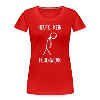 Heute kein Feuerwerk Pyrotechniker Böllern - Frauen Premium Bio T-Shirt - Rot - Vorne - Mia (176cm)