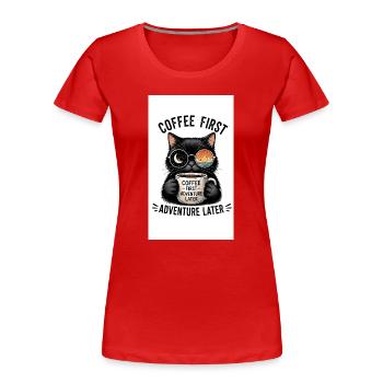 Coffee first, adventure later Cat - Women's Premium Organic T-Shirt - red - Front - Mia (176cm)