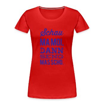 SCHAU MA MOI DANN SENG MAS SCHO. Hit 4 Bayern, NEU - Frauen Premium Bio T-Shirt - Rot - Vorne - Mia (176cm)