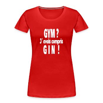 gym ? j'avais compris gin ! - T-shirt bio Premium Femme - rouge - Devant - Mia (176cm)