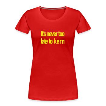 Nie zu spät zu Kern - Frauen Premium Bio T-Shirt - Rot - Vorne - Mia (176cm)