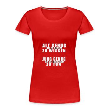 Alt genug | Jung genug - Frauen Premium Bio T-Shirt - Rot - Vorne - Mia (176cm)