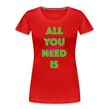 All You Need Is Handball (Green) - Women's Premium Organic T-Shirt - red - Front - Mia (176cm)