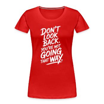 Ne regarde pas en arrière, tu ne vas pas dans cette direction, motivation - T-shirt bio Premium Femme - rouge - Devant - Mia (176cm)
