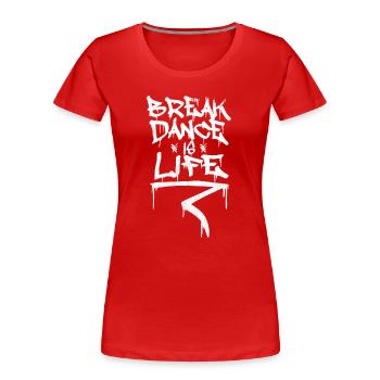 Breakdance ist Leben - Frauen Premium Bio T-Shirt - Rot - Vorne - Mia (176cm)