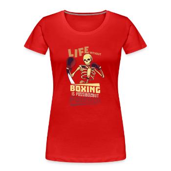 Life Without Boxing Is Possible But Pointless - Frauen Premium Bio T-Shirt - Rot - Vorne - Mia (176cm)