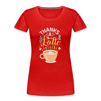 Thanks A Latte - Frauen Premium Bio T-Shirt - Rot - Vorne - Mia (176cm)