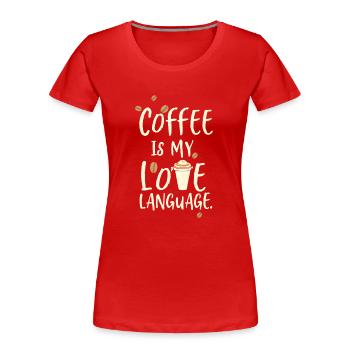 Coffee is my favorite language - Women's Premium Organic T-Shirt - red - Front - Mia (176cm)
