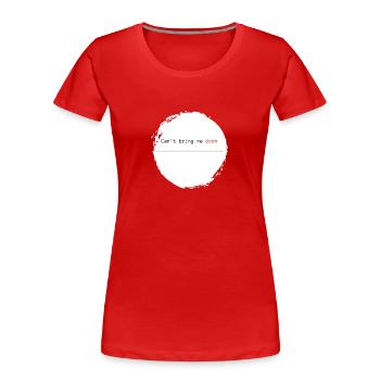 Funny Saying - Can't Bring Me Down Red - Women's Premium Organic T-Shirt - red - Front - Mia (176cm)