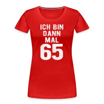 Ich bin dann mal 65 - Geburtstag Geschenk - Frauen Premium Bio T-Shirt - Rot - Vorne - Mia (176cm)