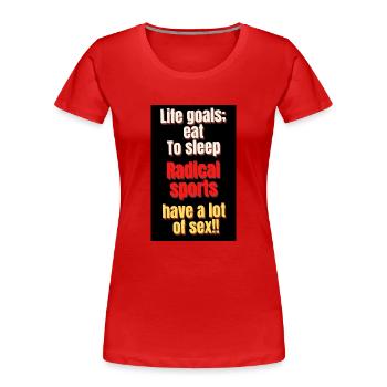 life goals, eat, to sleep, radical sports - T-shirt bio Premium Femme - rouge - Devant - Mia (176cm)