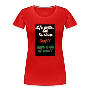 life goals, eat, to sleep, surf, have a lot of sex - T-shirt bio Premium Femme - rouge - Devant - Mia (176cm)