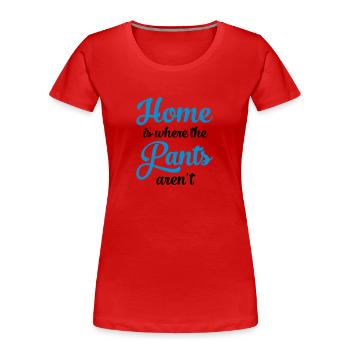 Home Is Where The Pants Aren\'t - T-shirt bio Premium Femme - rouge - Devant - Mia (176cm)